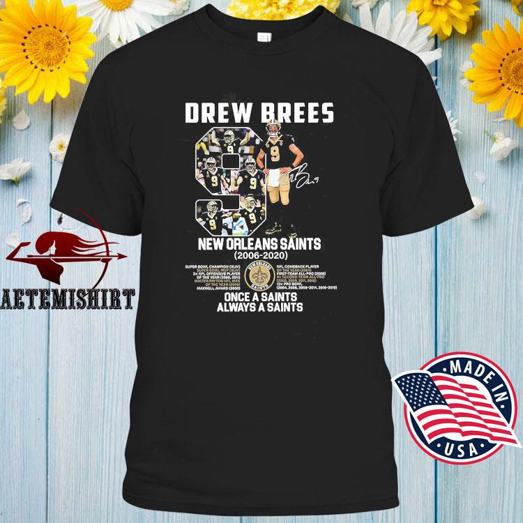 Once a Saints always a Saints Drew Brees 9 New Orleans Saints 2006-2020  signature shirt,Sweater, Hoodie, And Long Sleeved, Ladies, Tank Top