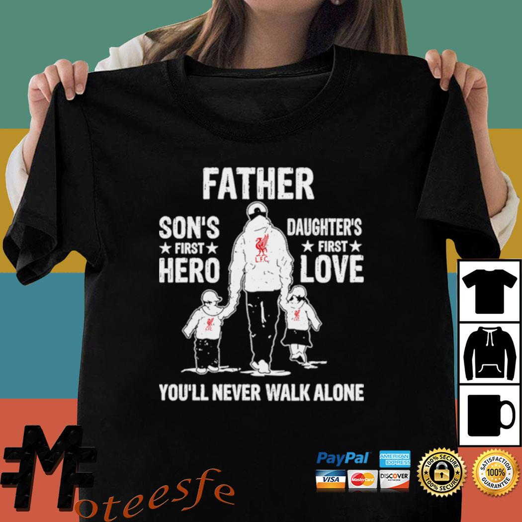 Father Sons First Hero Daughters First Love Youll Never Walk Alone Shirt Hoodie Sweater Long Sleeve And Tank Top