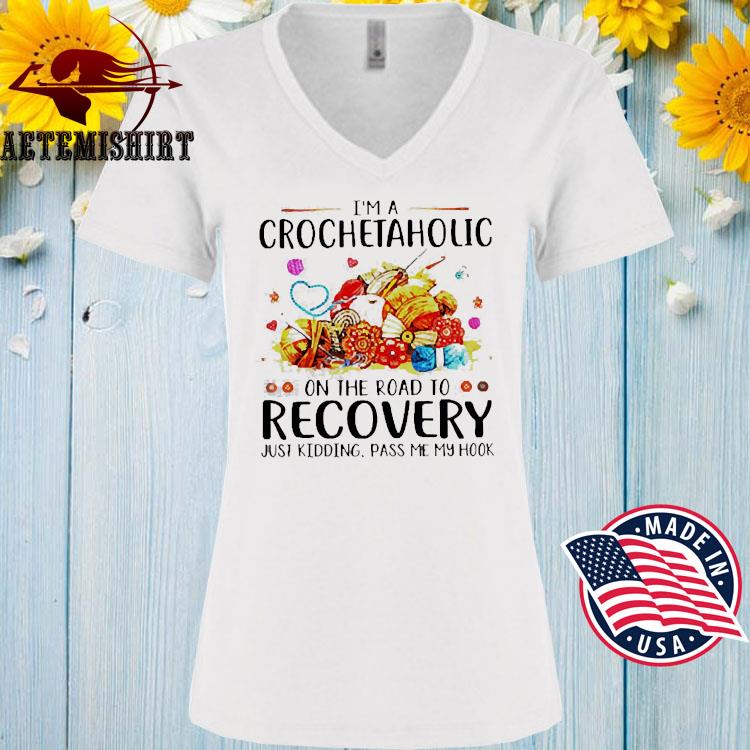 https://images.aetemishirt.com/2021/05/im-a-crochetaholic-on-the-road-to-recovery-just-kidding-pass-me-my-hook-shirt-women-v-neck.jpg