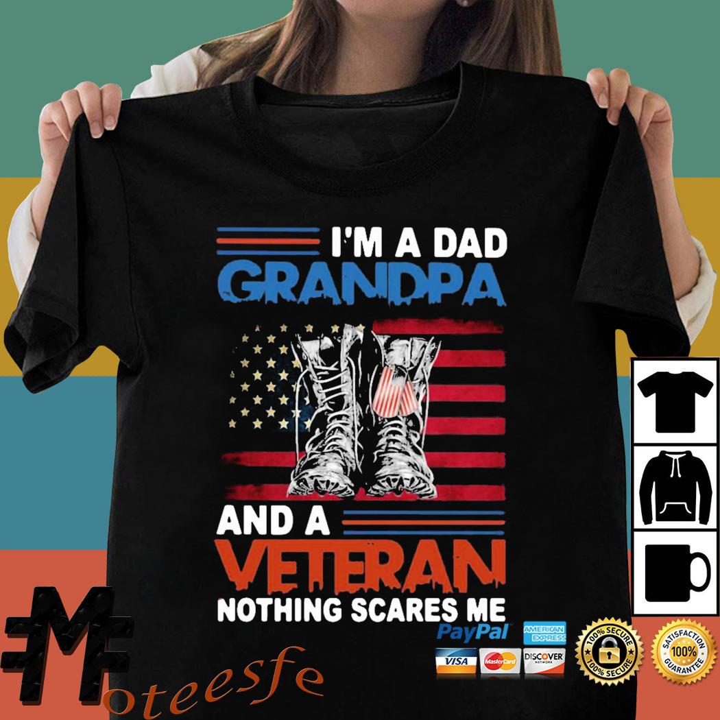 Download American Flag I M A Dad Grandpa And A Veteran Nothing Scares Me Happy Father Day Shirt Hoodie Sweater Long Sleeve And Tank Top