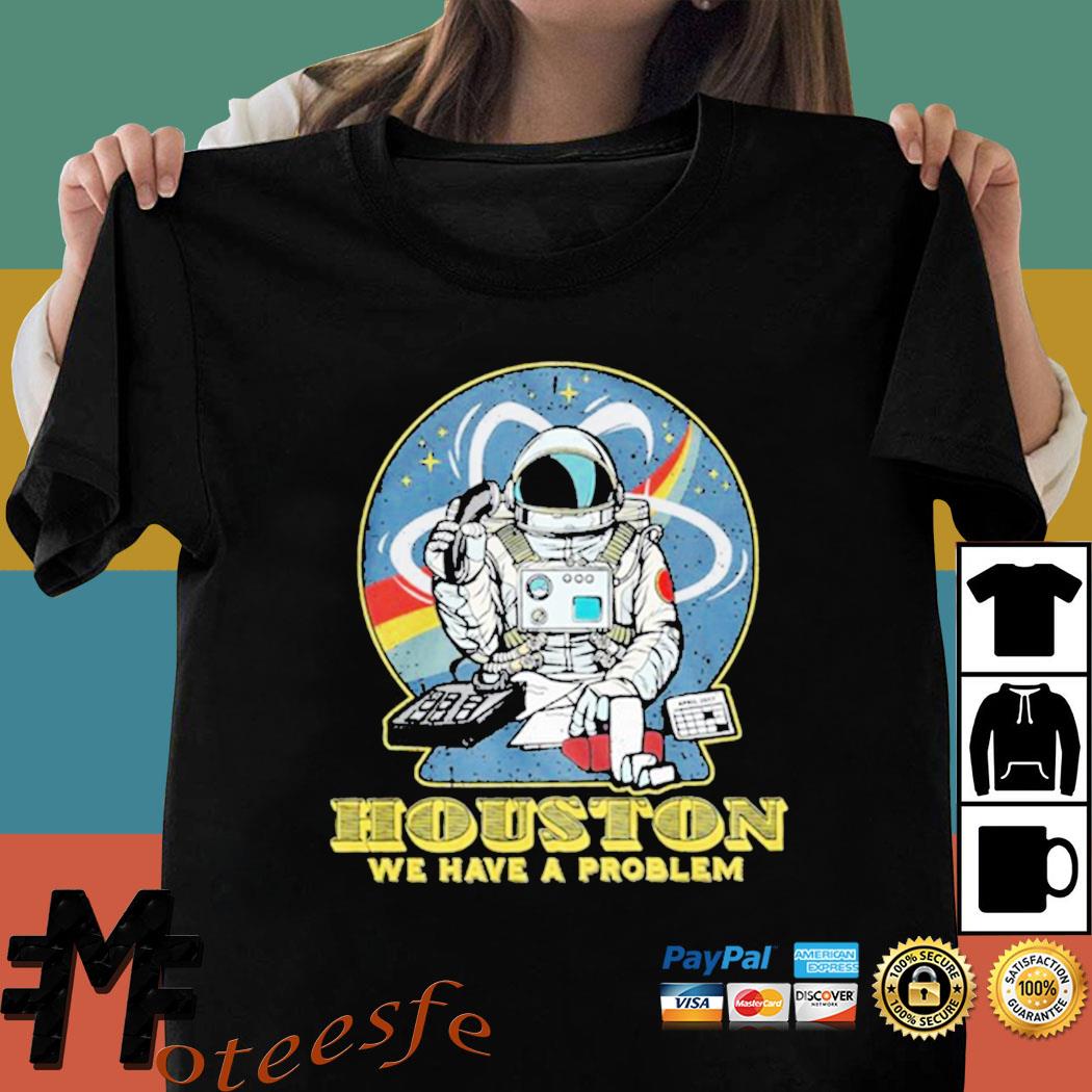 houston we have a problem t shirt