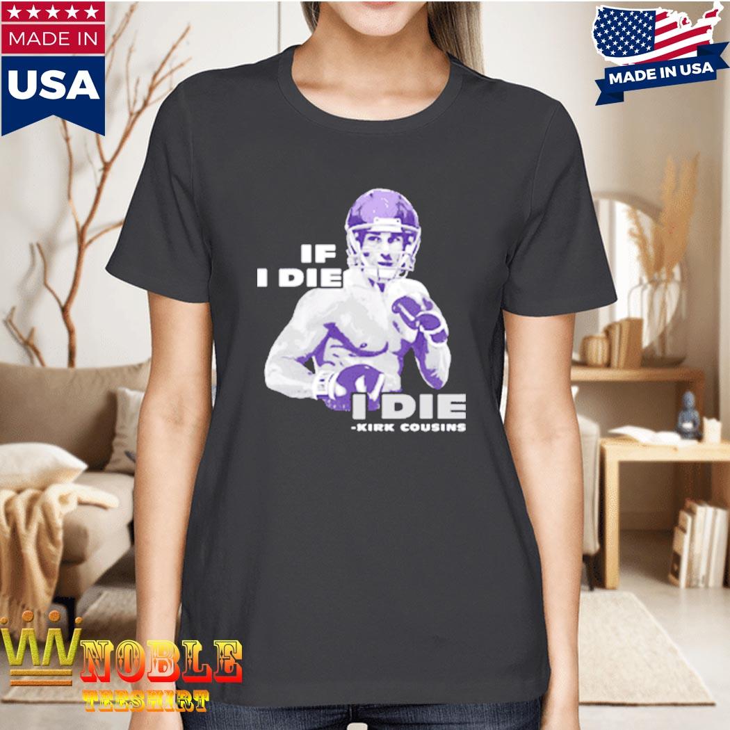 Kirk Cousins If I Die I Die T Shirt For Unisex - TheKingShirtS