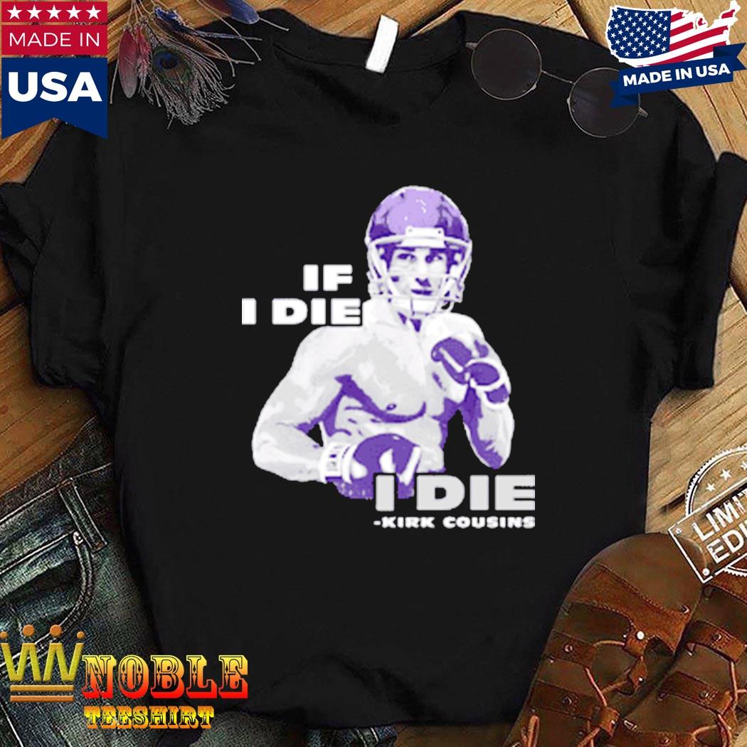 Kirk Cousins If I Die I Die T Shirt For Unisex - TheKingShirtS