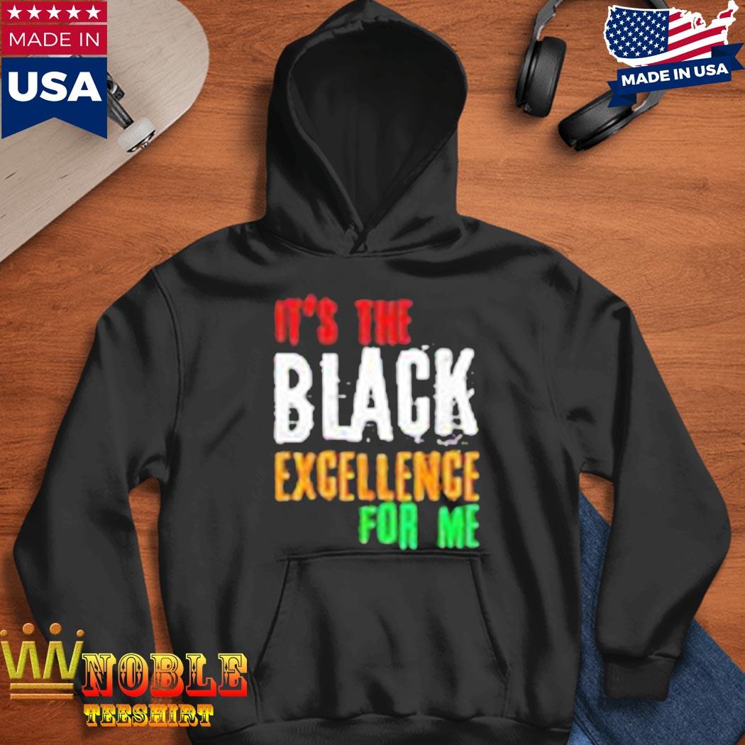 It's The Black Excellence For Me T-Shirt, hoodie, sweater, long