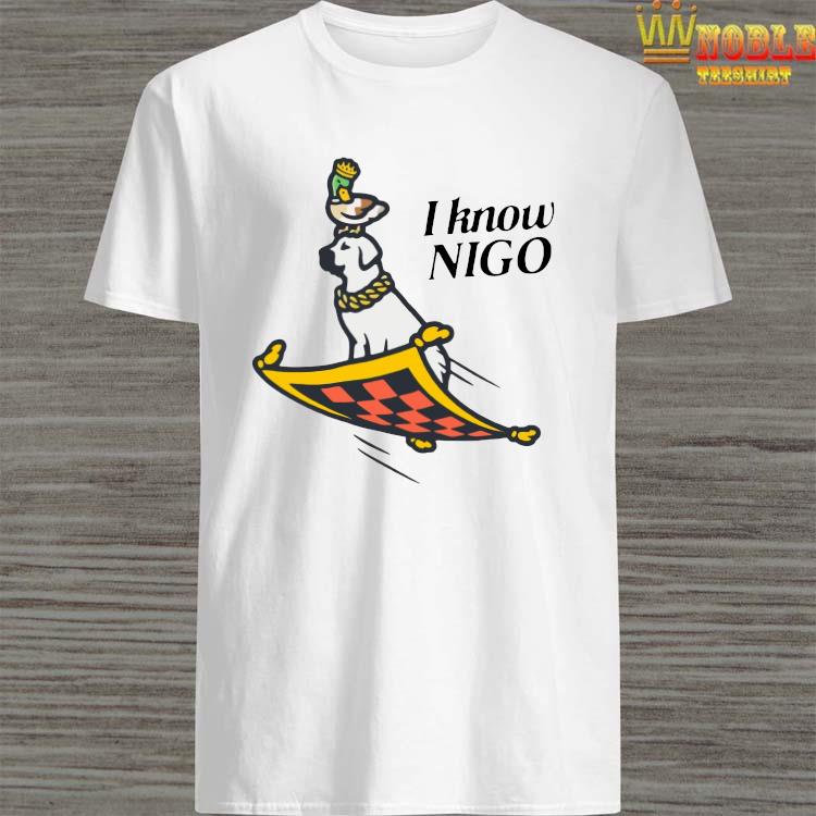 I Know Nigo Shirt, hoodie, sweater, long sleeve and tank top