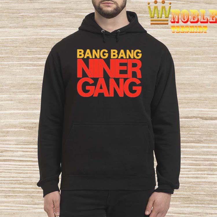 Bang bang niner gang shirt, hoodie, sweater, long sleeve and tank top