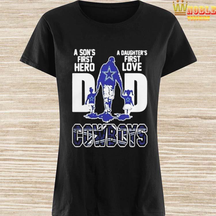 Dad A Son's First Hero A Daughter's First Love Dallas Cowboys shirt,  hoodie, sweater, longsleeve t-shirt