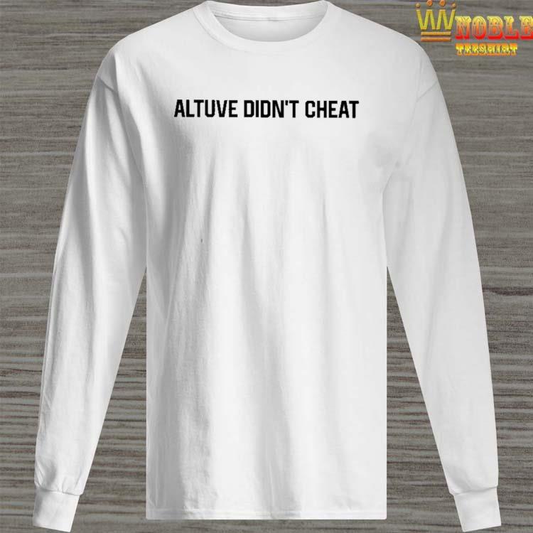 Ari tata altuve didn't cheat shirt, hoodie, longsleeve tee, sweater