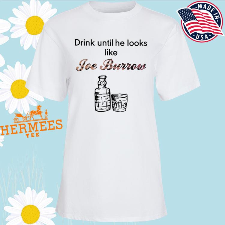 Drink until he looks like joe burrow glass and bottle shirt, hoodie,  sweater, long sleeve and tank top