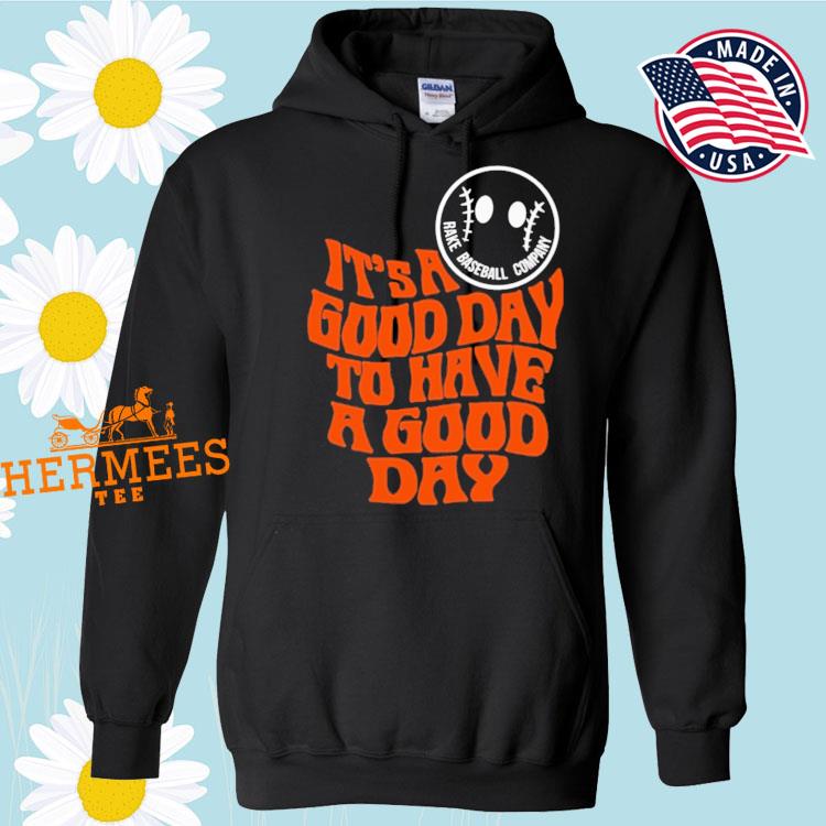 It's A Good Day To Have A Good Day Tee Shirt Rake Baseball Company