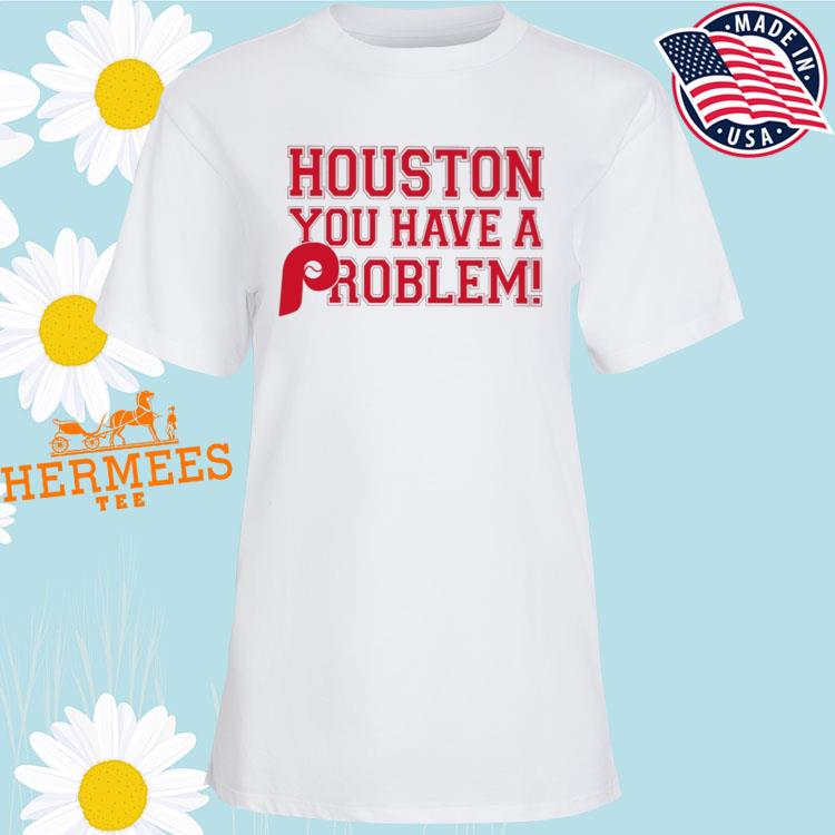 Official Houston you have a problem Shirt, hoodie, sweater, long