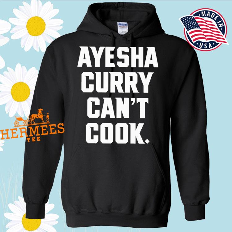 Ayesha curry can't cook shirt, hoodie, longsleeve tee, sweater