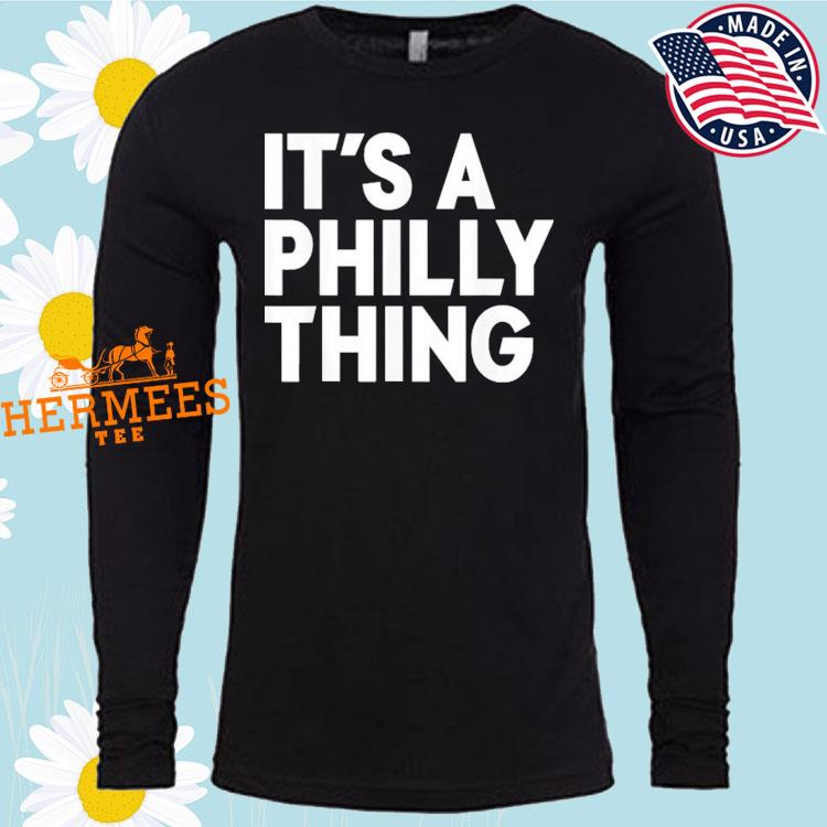 Official philadelphia Eagles hat it's a Philly thing T-shirt, hoodie,  sweater, long sleeve and tank top