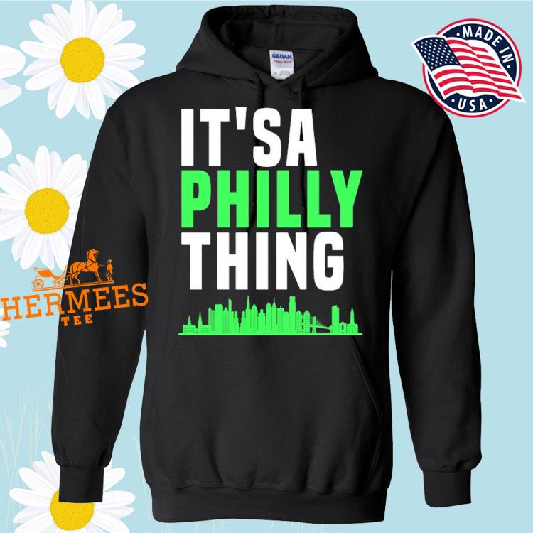 Official philadelphia Eagles hat it's a Philly thing T-shirt, hoodie,  sweater, long sleeve and tank top