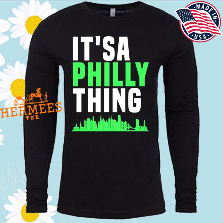 Official It'S A Philly Thing shirt, hoodie, sweater and long sleeve