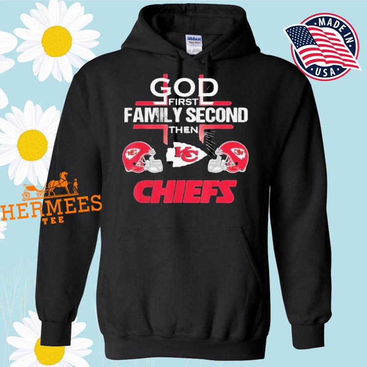 Kansas City Chiefs Cross God First Family Second Then Chiefs Shirt