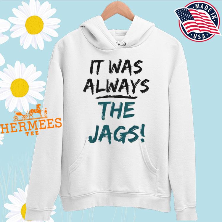 It was always the jags official shirt, hoodie, sweater, long sleeve and  tank top