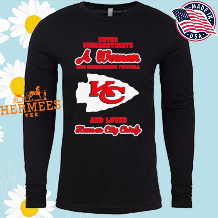 Never Underestimate A Woman Who Understands Football And Love Kansas City Chiefs  Womens Shirt Plus Size