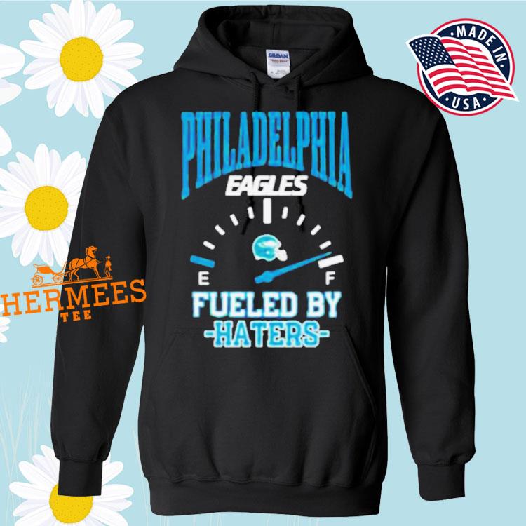 Official Philadelphia eagles fueled by haters 2023 T-shirt, hoodie, tank  top, sweater and long sleeve t-shirt