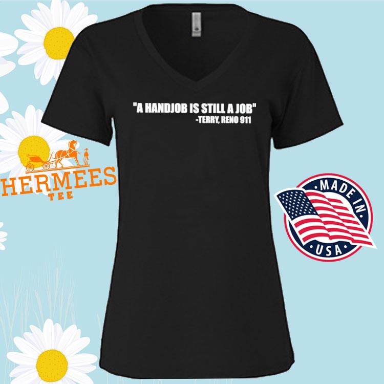 A Handjob Is Still A Job Terry Reno 911 T-Shirt, Hoodie,, 45% OFF