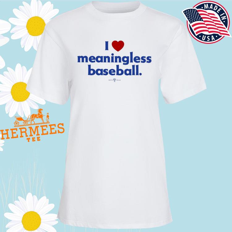 Official I Love Meaningless Baseball T-Shirt - TeeHex