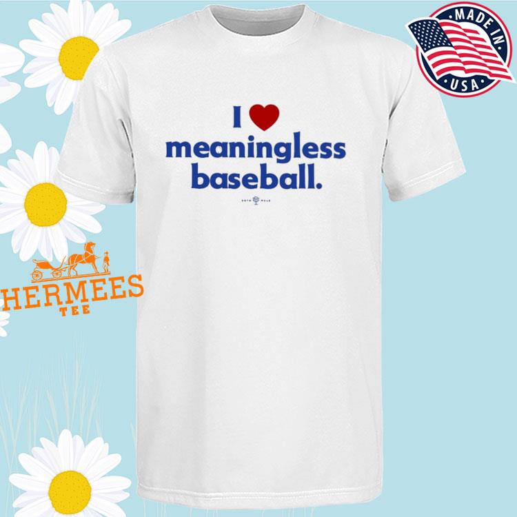 Official I Love Meaningless Baseball T-Shirt - TeeHex