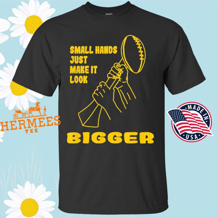 Official kenny pickett small hands just make it look bigger T-shirt,  hoodie, sweater, long sleeve and tank top