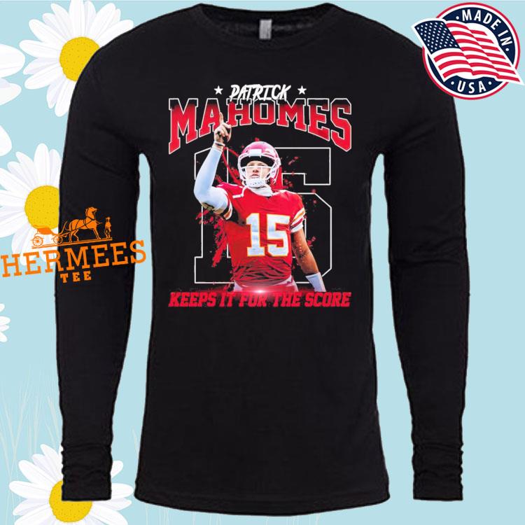 Official patrick mahomes Kansas city keep it for the score chiefs 15  Football T-shirts, hoodie, tank top, sweater and long sleeve t-shirt