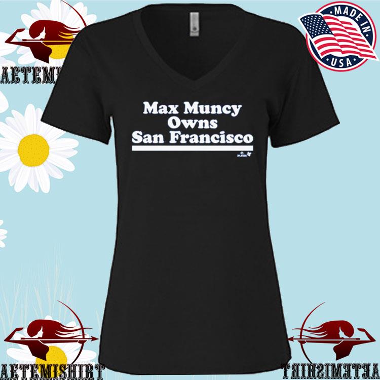 Max Muncy Owns San Francisco Shirt, Hoodie, Sweatshirt, Women Tee - Lelemoon