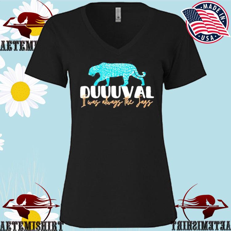 It Was Always The Jags T-Shirt, Jaguars Shirt, Duuuval Tee