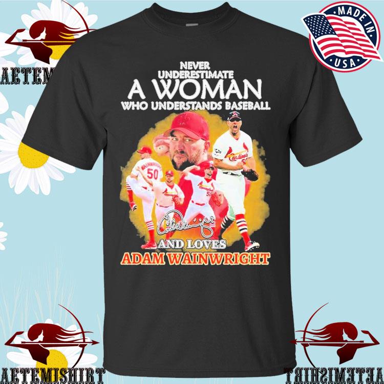 Never underestimate a woman who understands baseball and loves adam  wainwright shirt, hoodie, sweater, long sleeve and tank top