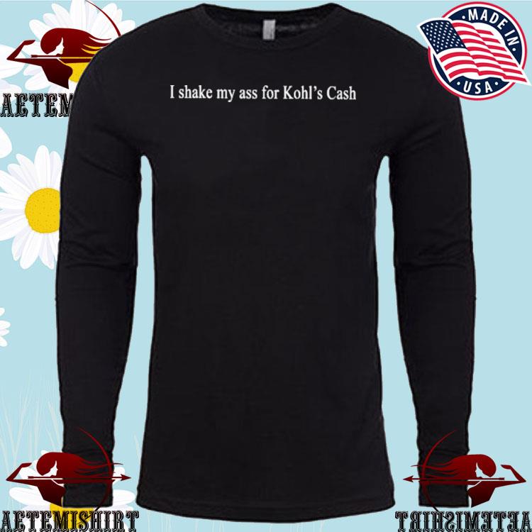 I Shake My Ass For Kohl's Cash Shirt