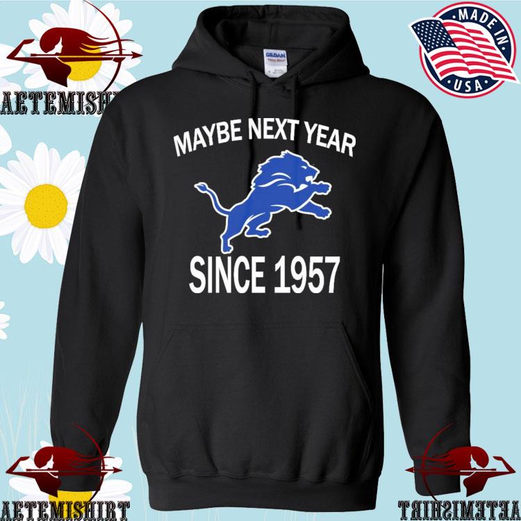 Detroit Lions Maybe Next Year Since 1957 T Shirt – Customize Your