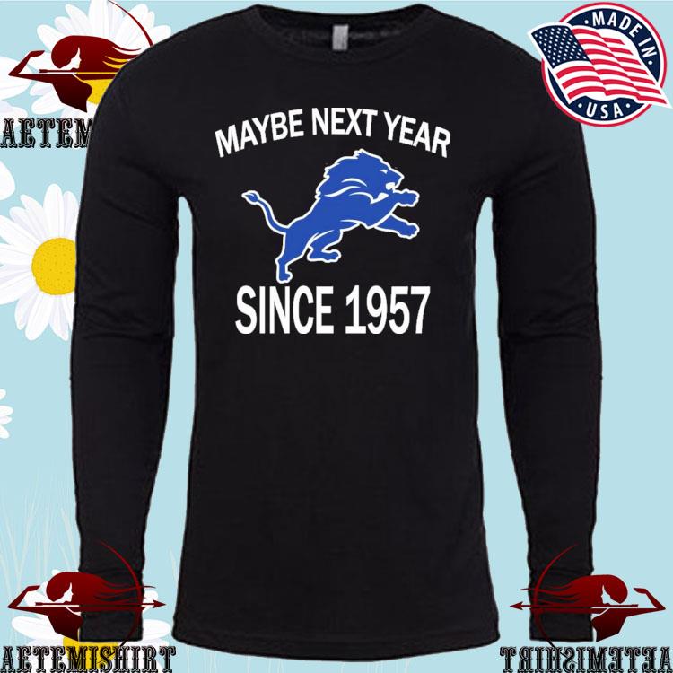 Maybe Next Year Since 1957 Detroit Lions Football Unisex T-Shirt