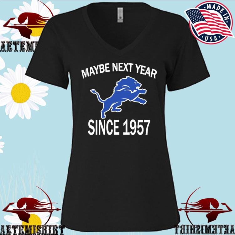 Detroit Lions Maybe Next Year Since 1957 T Shirt – Customize Your