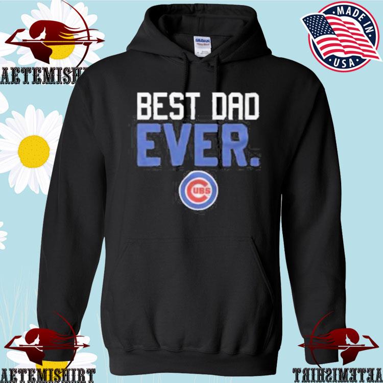 Official Chicago Cubs best dad ever father's day 2023 t-shirt, hoodie,  sweater, long sleeve and tank top