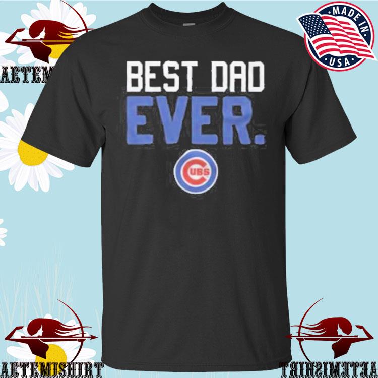 Chicago cubs best dad ever happy father's day shirt, hoodie