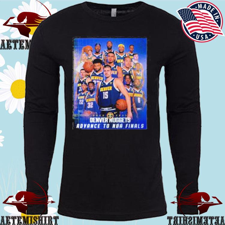 Official Denver nuggets team 2023 advance to NBA finals t-shirt, hoodie,  sweater, long sleeve and tank top