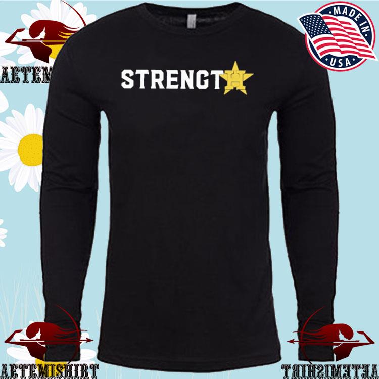 Strength Houston Astros Shirt, hoodie, sweater, long sleeve and tank top