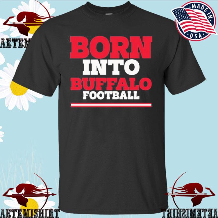 Born into Buffalo football shirt, hoodie, sweater, long sleeve and