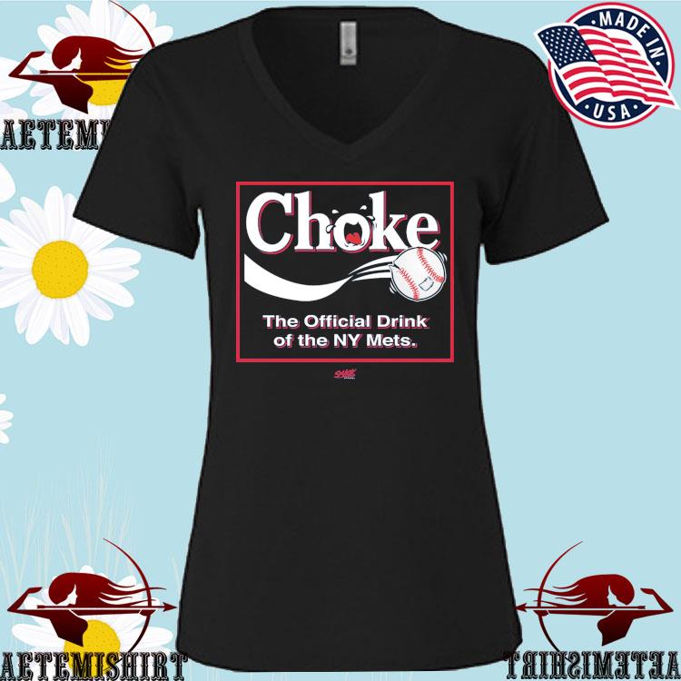 Choke The Official Drink Of Ny Mets Baseball Shirt