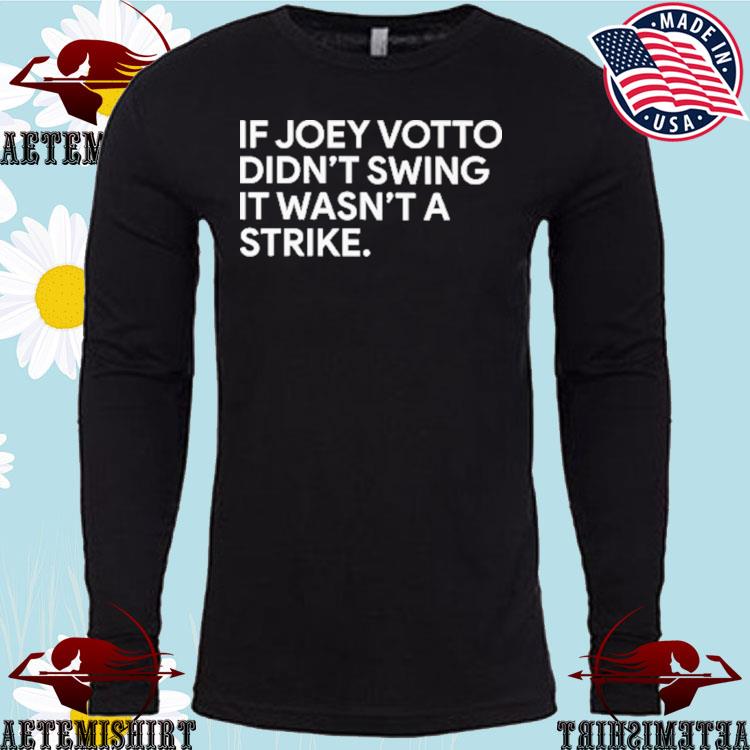 If Joey Votto Didn't Swing It Wasn't A Strike new 2022 Shirt, hoodie,  sweater, long sleeve and tank top