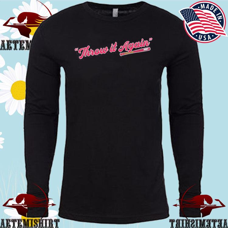 Atlanta Braves Throw It Again T-Shirt, hoodie, sweater and long sleeve