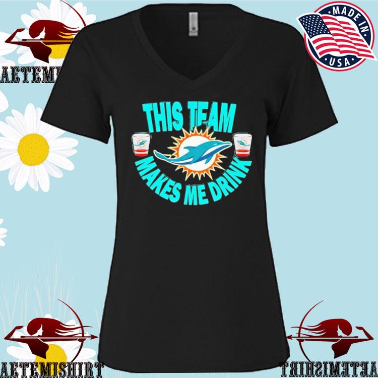 Official miamI dolphins this team make me drink T-shirts, hoodie, sweater,  long sleeve and tank top