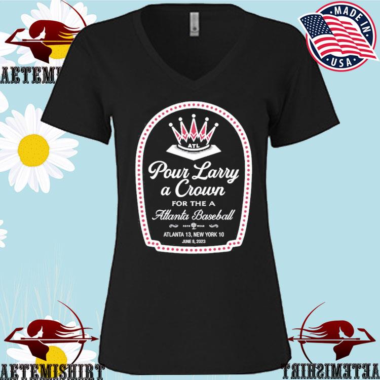 Pour Larry A Crown For The Atlanta Baseball Atlanta 13 New York 10 Shirt,  hoodie, sweater, long sleeve and tank top