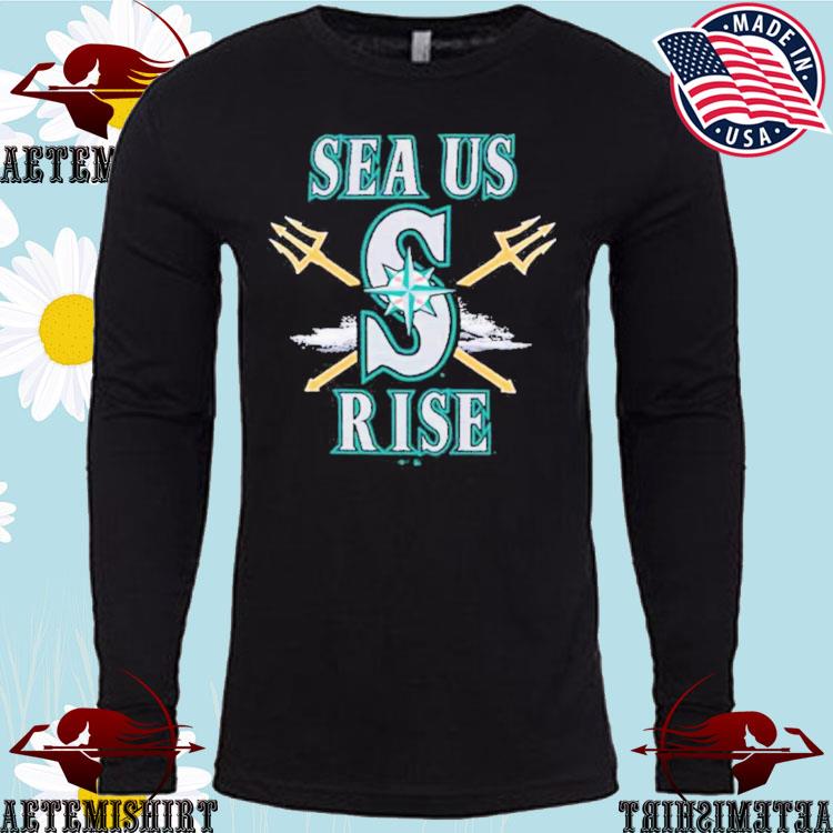 Official Sea Us Rise Seattle Mariners Shirt, hoodie, tank top, sweater and  long sleeve t-shirt