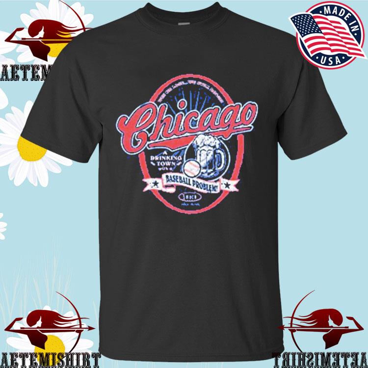 Chicago Pro Baseball Shirt | Buy Fan Gear for Chicago Baseball | Chicago a  Drinking Town with a Baseball Problem