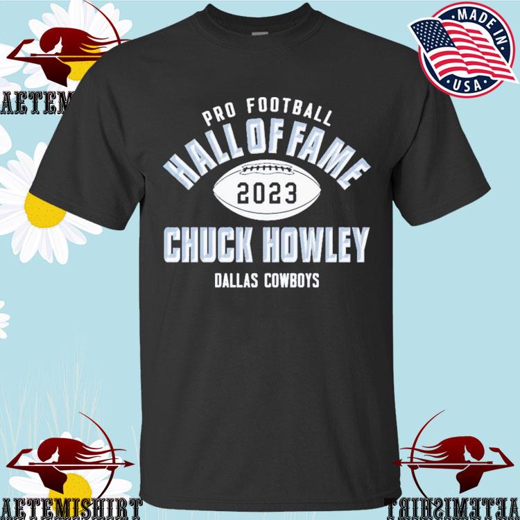 Official chuck howley Dallas Cowboys pro Football hall of fame 2023 T-shirts,  hoodie, tank top, sweater and long sleeve t-shirt