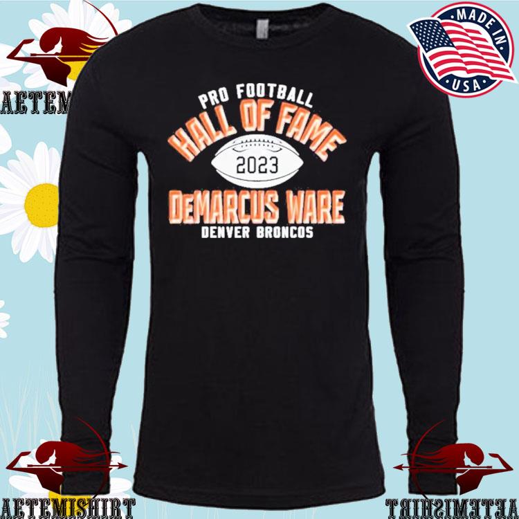 Official demarcus ware denver broncos pro Football hall of fame 2023 T- shirts, hoodie, sweater, long sleeve and tank top