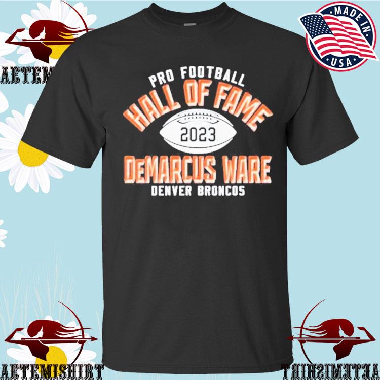 Official demarcus ware denver broncos pro Football hall of fame 2023 T- shirts, hoodie, sweater, long sleeve and tank top